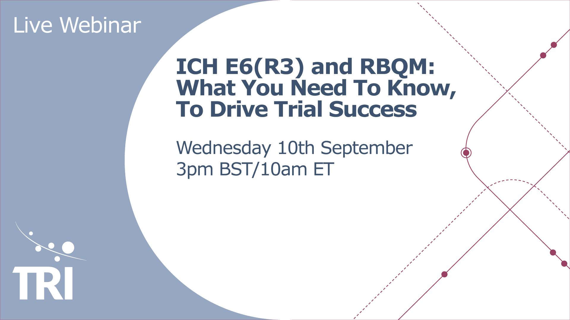 Live Webinar by TRI on ICH E6(R3) and RBQM: What You Need To Know, To Drive Trial Success. Scheduled for Wednesday 10th September at 3pm BST/10am ET.