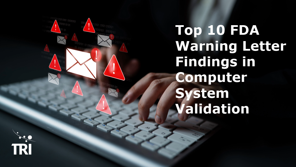 Copilot said: Alt text: Hands typing on a keyboard with warning icons and email alerts displayed on screen, alongside the title “Top 10 FDA Warning Letter Findings in Computer System Validation” and the TRI logo.