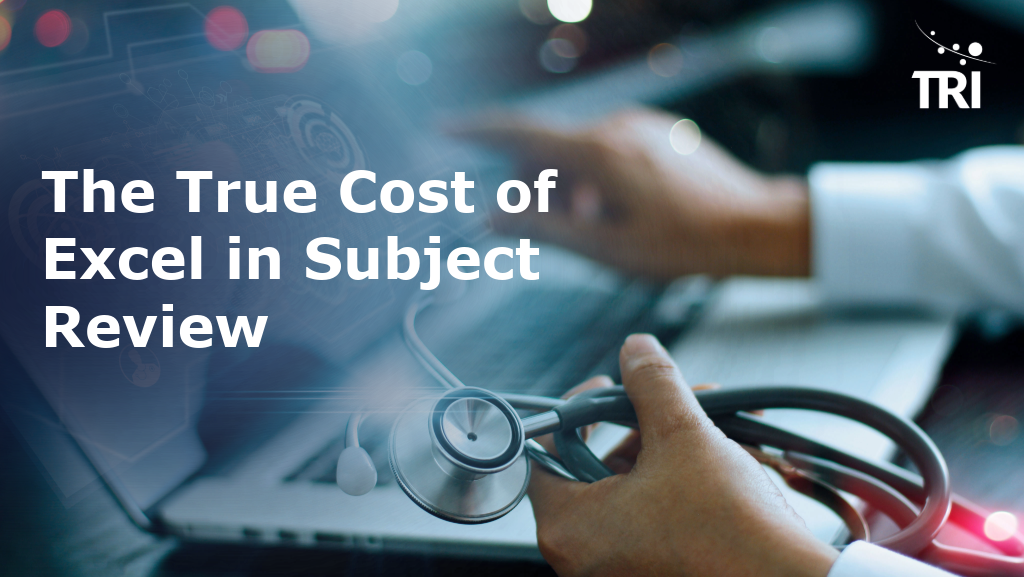 Hand holding a stethoscope in front of a laptop, with the title “The True Cost of Excel in Subject Review” and the TRI logo.