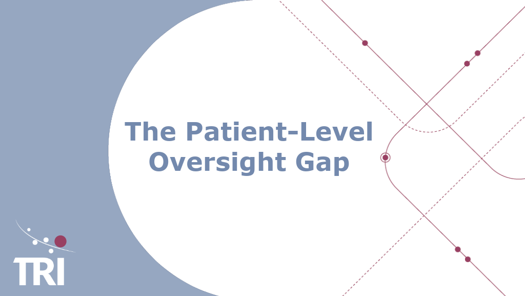 Graphic featuring the text ‘The Patient-Level Oversight Gap’ in blue on a white circular background. The left side of the image has a blue section with the TRI logo in white and red. The right side contains abstract intersecting dotted and solid lines in red, resembling stylized data points or pathways.
