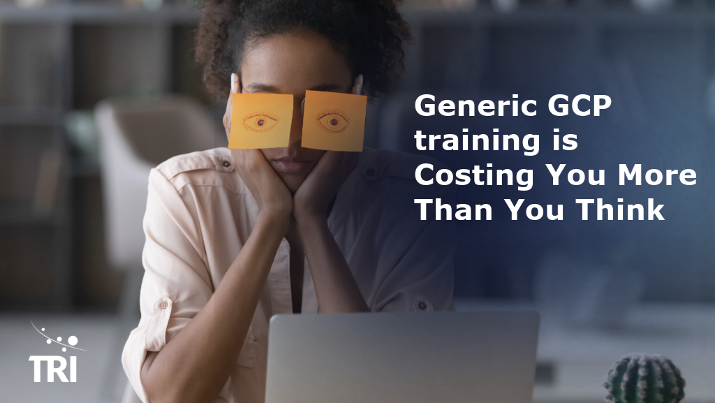 Person using a laptop with sticky notes covering their eyes beside the headline, “Generic GCP training is Costing You More Than You Think,” with TRI branding.