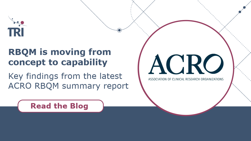 TRI promotional graphic featuring the headline ‘RBQM is moving from concept to capability’, subheading ‘Key findings from the latest ACRO RBQM summary report’, the ACRO logo, and a ‘Read the Blog’ call-to-action button.