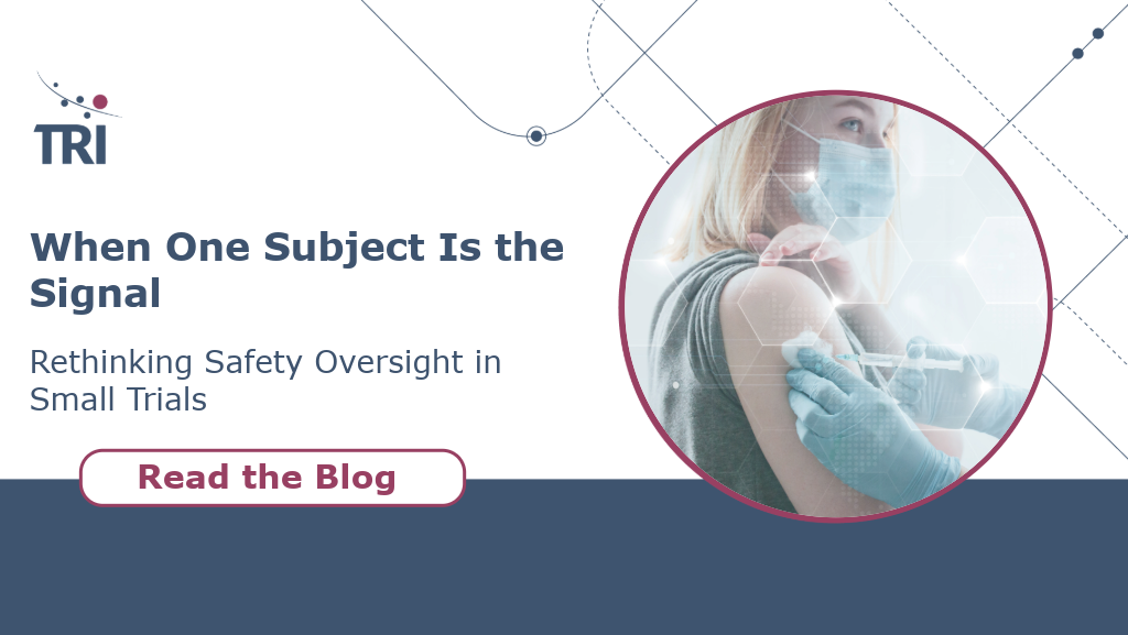 Promotional graphic for a TRI blog titled 'When One Subject Is the Signal: Rethinking Safety Oversight in Small Trials'. The image features a healthcare professional administering an injection to a trial participant, with subtle clinical data graphics overlaid and a 'Read the Blog' call-to-action button.