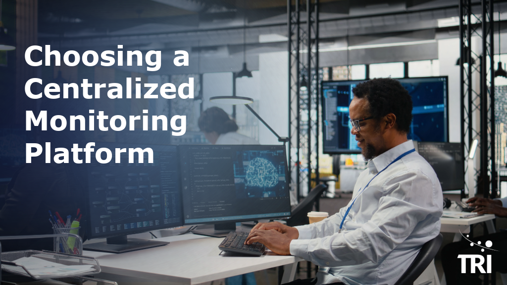 Professional working at multiple data-monitoring screens beside the title “Choosing a Centralized Monitoring Platform” and the TRI logo.